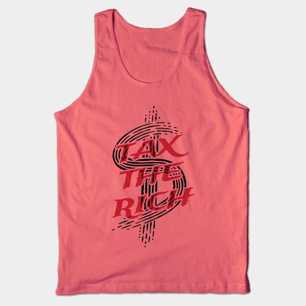 Progressive Tax The Rich 2 Liberal Protest Vote Tank Top by atomguy